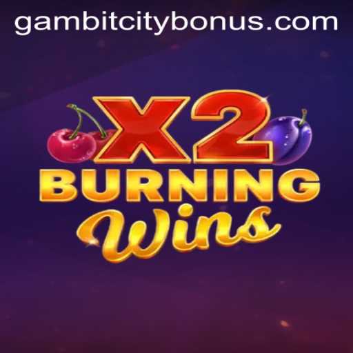 Exploring the Exciting World of BurningWinsX2: A GambitCity Sensation
