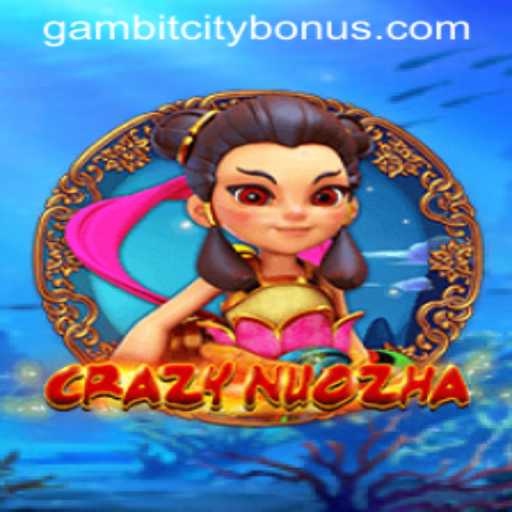 CrazyNuoZha: The Game Revolutionizing GambitCity